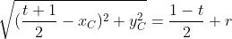\sqrt{(\frac{t+1}{2}-x_{C})^2+y_{C}^{2}}=\frac{1-t}{2}+r